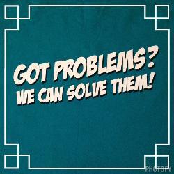 Got Problems? We can Solve Them!